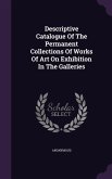 Descriptive Catalogue Of The Permanent Collections Of Works Of Art On Exhibition In The Galleries