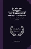 On a German Astronomico-Astrological Manuscript, and on the Origin of the Signs of the Zodiac: Communicated to the Society of Antiquities