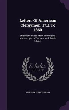 Letters of American Clergymen, 1711 to 1860: Selections Edited from the Original Manuscripts in the New York Public Library