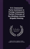 U.S. Communist Party Assistance to Foreign Communist Parties (Veterans of the Abraham Lincoln Brigade) Hearing