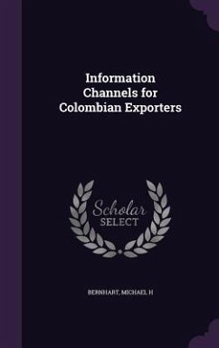 Information Channels for Colombian Exporters - Bernhart, Michael H.