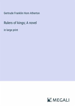 Rulers of kings; A novel - Atherton, Gertrude Franklin Horn