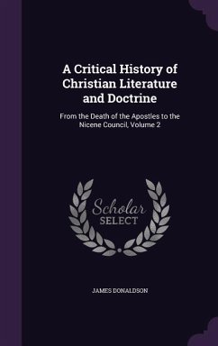 A Critical History of Christian Literature and Doctrine: From the Death of the Apostles to the Nicene Council, Volume 2 - Donaldson, James