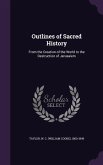 Outlines of Sacred History: From the Creation of the World to the Destruction of Jerusalem