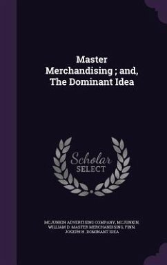 Master Merchandising; And, the Dominant Idea - McJunkin, William D. Master Merchandisin; Finn, Joseph H. Dominant Idea