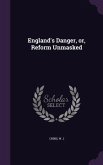 England's Danger, or, Reform Unmasked