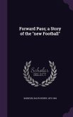 Forward Pass; A Story of the New Football