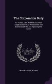 The Corporation Duty: Its History, Law, and Practice, with Suggestions for an Amendment and Extension of the ACT Imposing the Same
