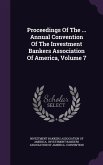 Proceedings of the ... Annual Convention of the Investment Bankers Association of America, Volume 7
