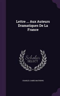 Lettre ... Aux Auteurs Dramatiques de La France - Mathews, Charles James