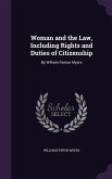 Woman and the Law, Including Rights and Duties of Citizenship: By William Fenton Myers