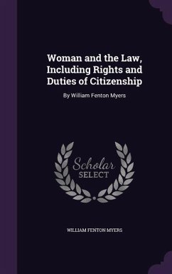 Woman and the Law, Including Rights and Duties of Citizenship: By William Fenton Myers - Myers, William Fenton