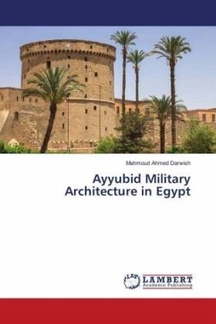 Ayyubid Military Architecture in Egypt - Darwish, Mahmoud Ahmed