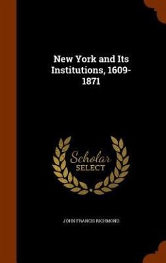 Cover New York and Its Institutions, 1609-1871