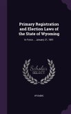 Primary Registration and Election Laws of the State of Wyoming: In Force ... January 21, 1891