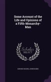 Some Account of the Life and Opinions of a Fifth-Monarchy-Man