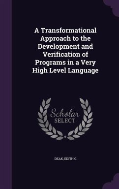 A Transformational Approach to the Development and Verification of Programs in a Very High Level Language - Deak, Edith G.