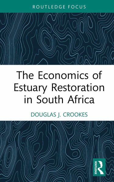 The Economics of Estuary Restoration in South Africa (eBook, ePUB) The Economics of Estuary Restoration in South Africa (eBook, ePUB)