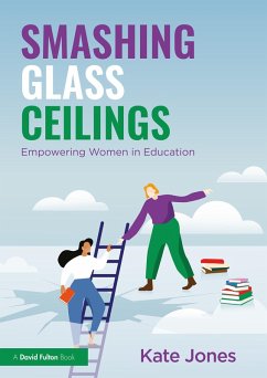 Smashing Glass Ceilings: Empowering Women in Education (eBook, PDF) - Jones, Kate