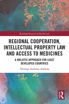 Regional Cooperation, Intellectual Property Law and Access to Medicines (eBook, ePUB) - Adekola, Tolulope Anthony