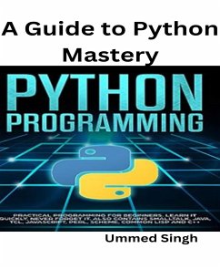 A Guide to Python Mastery (eBook, ePUB) - Singh, Ummed