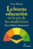La buena educación en la era de las mediciones. Ética, Política y Democracia (eBook, ePUB)