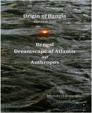 Origin of Bangla Eleventh Part Bengal Dreamscape of Atlantis and Anthropos (eBook, ePUB)