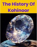 The History Of Kohinoor (eBook, ePUB) The History Of Kohinoor (eBook, ePUB)