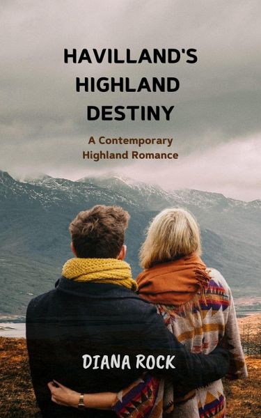 Havilland's Highland Destiny: A Contemporary Highland Romance (eBook, ePUB) Havilland's Highland Destiny: A Contemporary Highland Romance (eBook, ePUB)