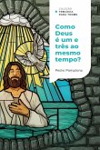 Como Deus pode ser um e três ao mesmo tempo?  Coleção Teologia para todos (eBook, ePUB)