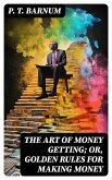 The Art of Money Getting; Or, Golden Rules for Making Money (eBook, ePUB)