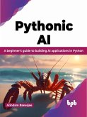 Pythonic AI: A Beginner's Guide to Building AI Applications in Python (eBook, ePUB)