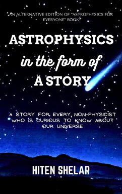 Astrophysics In The Form Of A Story : A story for every non-physicist who is curious to know about our universe. (eBook, ePUB) - Shelar, Hiten
