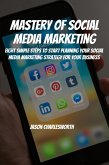 Mastery of Social Media Marketing! Eight Simple Steps To Start Planning Your Social Media Marketing Strategy For Your Business (eBook, ePUB)