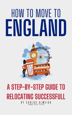 How to Move to England : A Step-by-Step Guide to Relocating Successfully (eBook, ePUB) - Almeida, Carlos