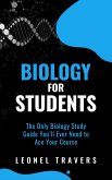 Biology for Students: The Only Biology Study Guide You'll Ever Need to Ace Your Course (eBook, ePUB)