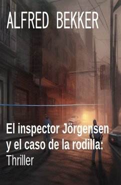 El inspector Jörgensen y el caso de la rodilla: Thriller (eBook, ePUB) - Bekker, Alfred