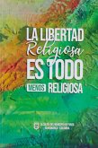 La Libertad Religiosa es Todo Menos Religiosa (eBook, ePUB)