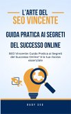 Seo vincente: guida pratica ai segreti del successo online. (eBook, ePUB)