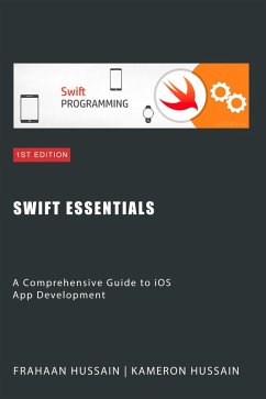 Swift Essentials: A Comprehensive Guide to iOS App Development Category (eBook, ePUB) - Hussain, Kameron; Hussain, Frahaan