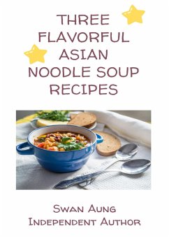 Cover Three Flavorful Asian Noodle Soup Recipes (eBook, ePUB)