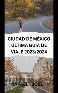 Ciudad de México última guía de viaje 2023/2024 (eBook, ePUB) - Jose, Rafael Ciudad de México última guía de viaje 2023/2024 (eBook, ePUB) - Jose, Rafael