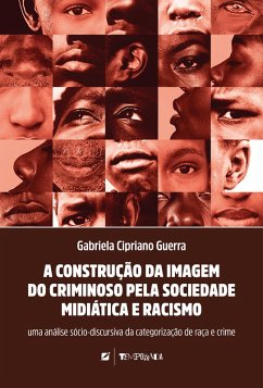 A construção da imagem do criminoso pela sociedade midiática e racismo (eBook, ePUB) - Guerra, Gabriela Cipriano