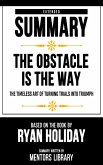Extended Summary - The Obstacle Is The Way (eBook, ePUB) Extended Summary - The Obstacle Is The Way (eBook, ePUB)