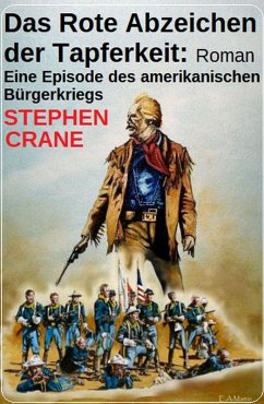Das Rote Abzeichen der Tapferkeit: Roman: Eine Episode des amerikanischen Bürgerkriegs (eBook, ePUB) - Crane, Stephen