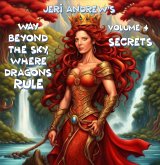 Secrets (Way Beyond the Sky, Where Dragons Rule, #4) (eBook, ePUB) Secrets (Way Beyond the Sky, Where Dragons Rule, #4) (eBook, ePUB)