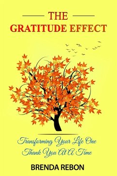 The Gratitude Effect: Transforming Your Life One Thank You At A Time (eBook, ePUB) - Rebon, Brenda