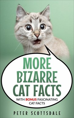 More Bizarre Cat Facts with Bonus Fascinating Cat Facts (Our Bizarre Cats Series, #2) (eBook, ePUB) - Scottsdale, Peter