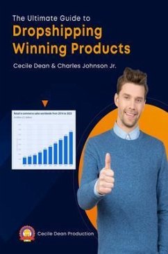 The Ultimate Guide to Dropshipping Winning Products (eBook, ePUB) - Dean, Cecile; Johnson Jr., Charles
