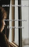 Leave the Darkness: Identifying and Managing Depression (eBook, ePUB) Leave the Darkness: Identifying and Managing Depression (eBook, ePUB)
